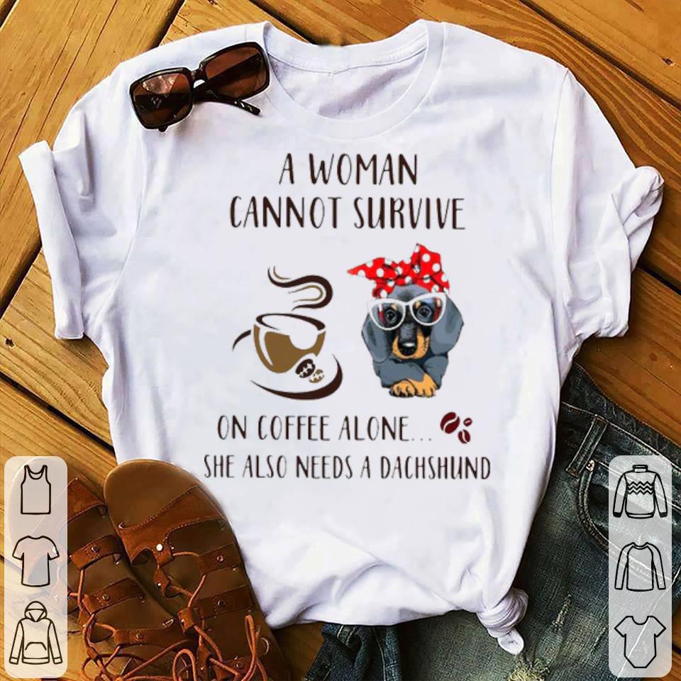A Woman Cannot Survive On Coffee Alone She Also Needs A Dachshund Shirt