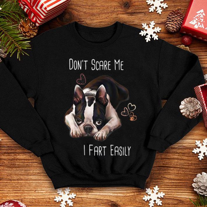 Boston Terrier Don’t Scare Me I Fart Easily Dog Lovers shirt