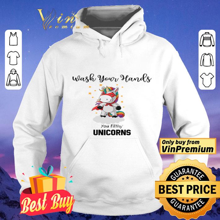 Wash Your Hands You Filthy Unicorns shirt