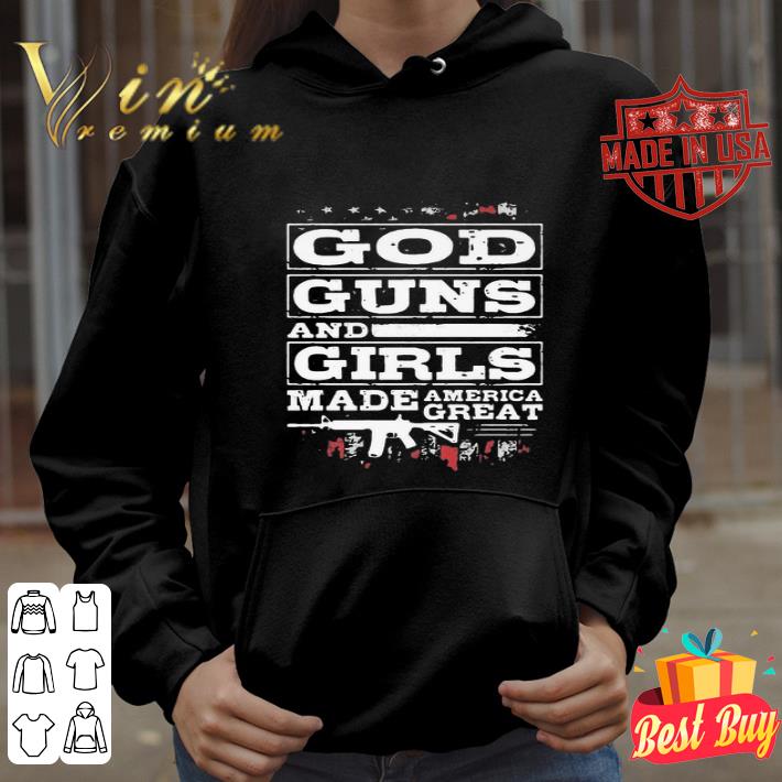 God Guns And Girls Made America Great shirt