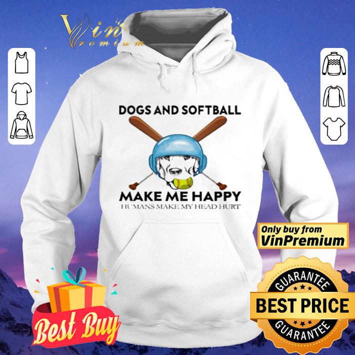 Dog and softball make me happy humans make my head hurt shirt 8 Dog and softball make me happy humans make my head hurt shirt