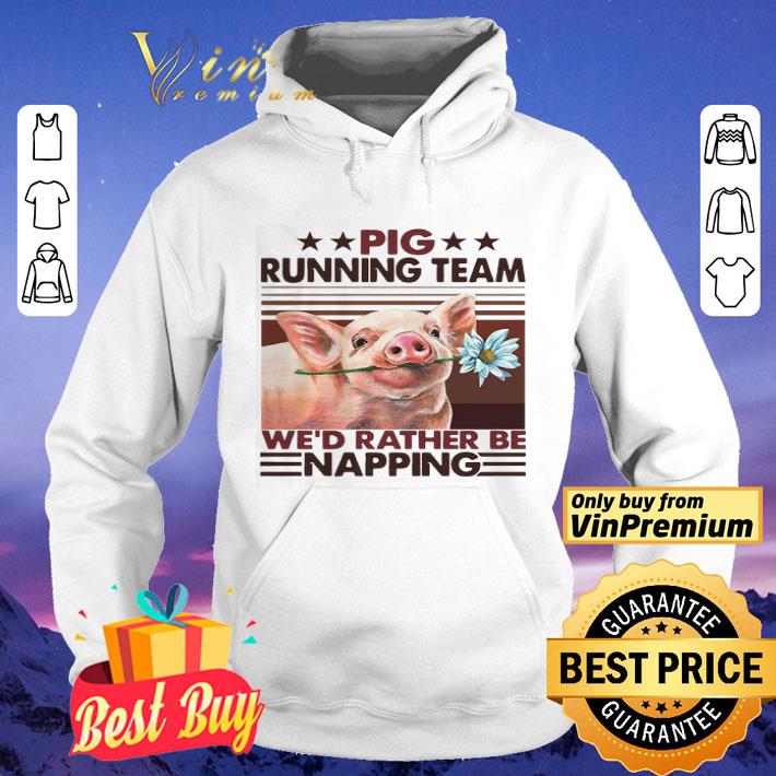 Pig Running Team We’d Rather Be Napping Vintage shirt 8 Pig Running Team We’d Rather Be Napping Vintage shirt