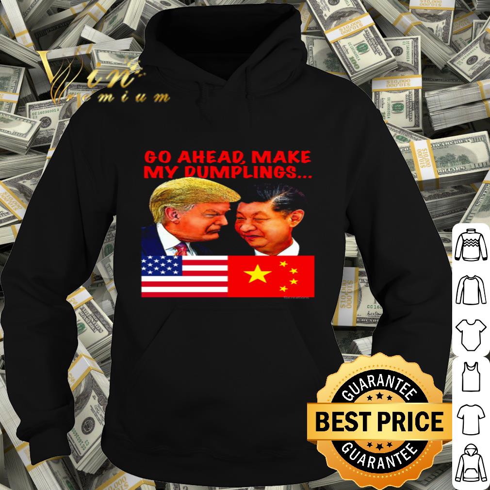 Donald Trump and Xi Jinping go ahead make my dumplings shirt