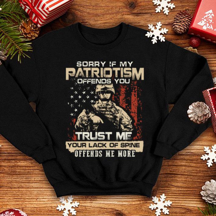 Sorry If My Patriotism Offends You Trust Me Your Lack Of Spine Offends Me More shirt 8 Sorry If My Patriotism Offends You Trust Me Your Lack Of Spine Offends Me More shirt