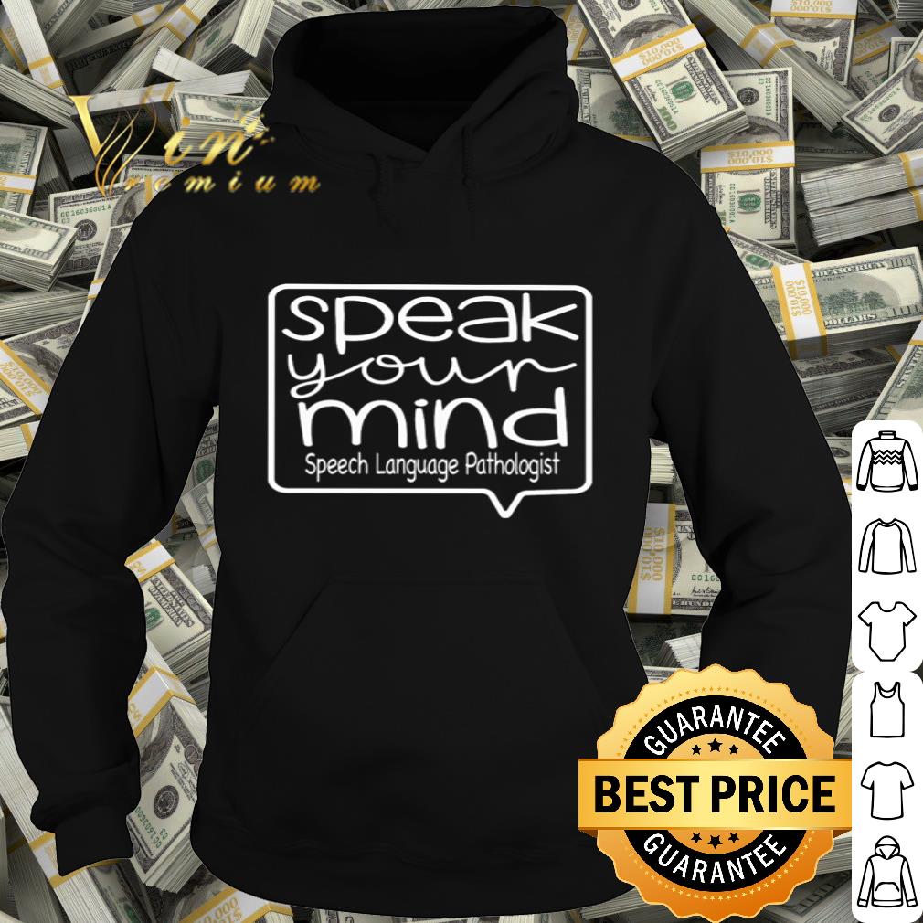 Speak your mind speech language pathologist shirt
