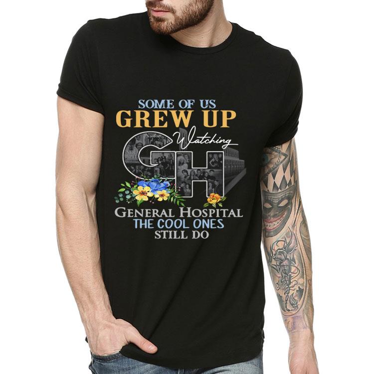 Some Of Us Grew Up GH General Hospital The Cool Ones Still Do Shirt