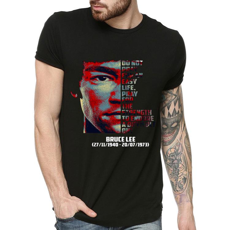Bruce Lee Do Not Pray For An Life Pray For The Strength To Endure A Difficult Shirt