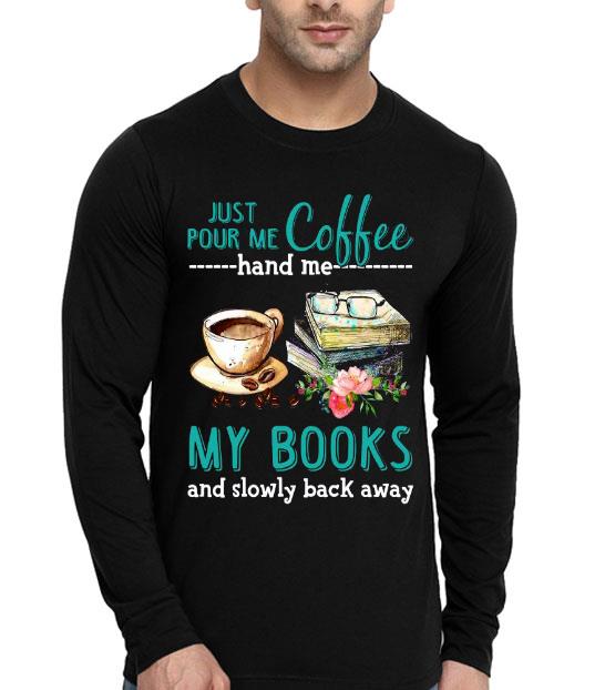Just Pour Me Coffee Hand Me My Books And Slowly Back Away Flower Shirt 10 Just Pour Me Coffee Hand Me My Books And Slowly Back Away Flower Shirt