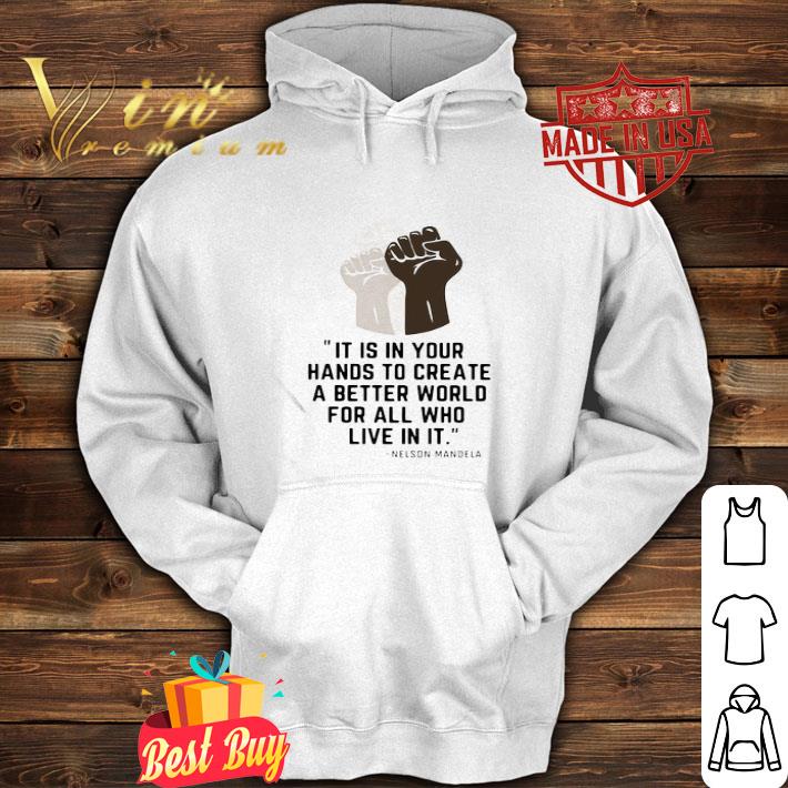 BLM It Is In Your Hands To Create A Better World Nelson Mandela shirt