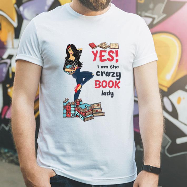 Yes I Am The Crazy Book Lady Book Lovers shirt 4 Yes I Am The Crazy Book Lady Book Lovers shirt