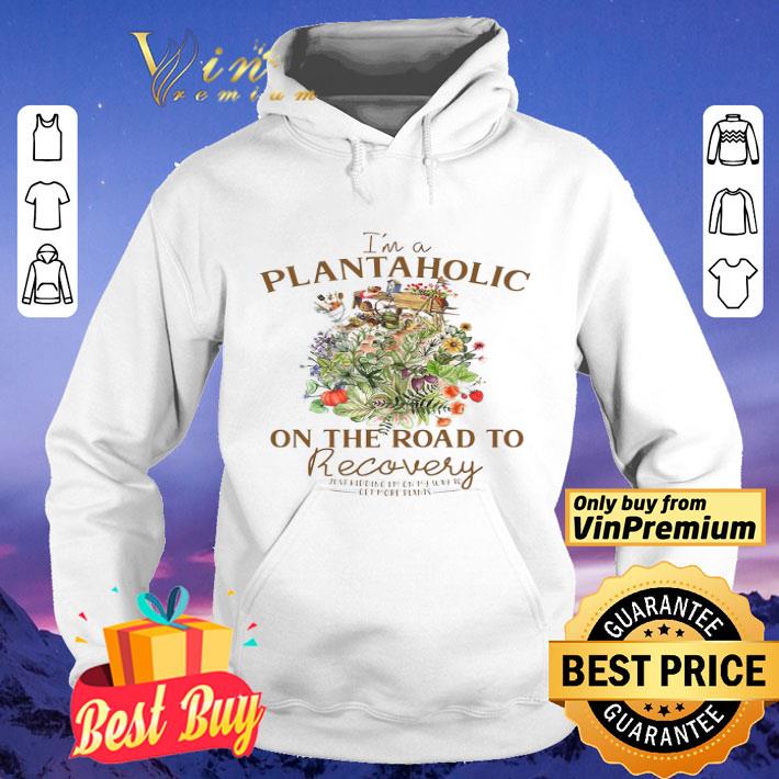 I’m A Plantaholic On The Road To Recovery Just Kidding I’m On My Way To Get More Pants shirt 3fddefe7 i m a plantaholic on the road to recovery just kidding i m on my way to get more pants shirt 4 - I’m A Plantaholic On The Road To Recovery Just Kidding I’m On My Way To Get More Pants shirt