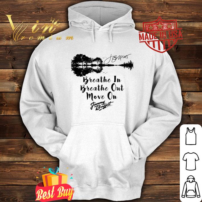 Breathe in breathe out move on jimmy buffett signature shirt