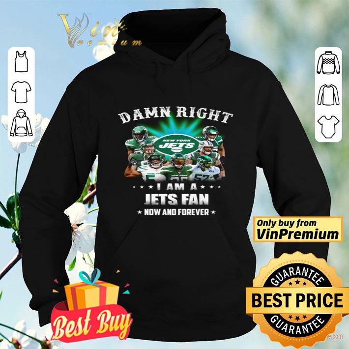 Damn right I am a Jets fan now and forever shirt 416507d8 damn right i am a jets fan now and forever shirt 4 - Damn right I am a Jets fan now and forever shirt