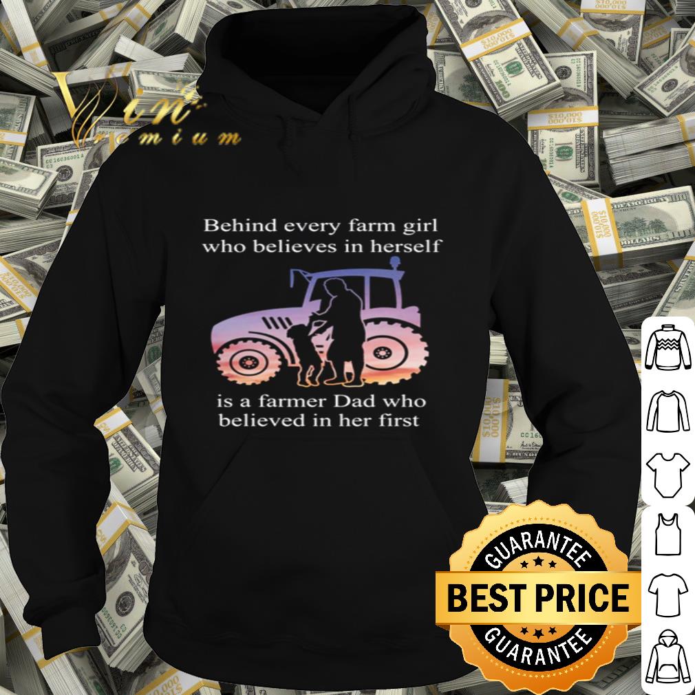 Farmer Behind Every Farm Girl Who Believes In Herself Is A Farmer Dad Tractor shirt
