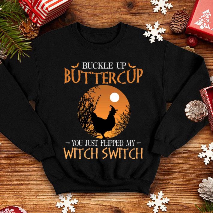 Buckle Up Buttercup You Just Flipped My Witch Switch Chicken shirt