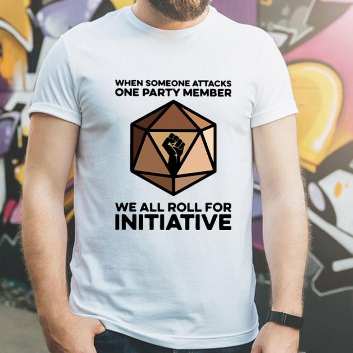 When Someone Attacks One Party Member We All Roll For Initiative shirt