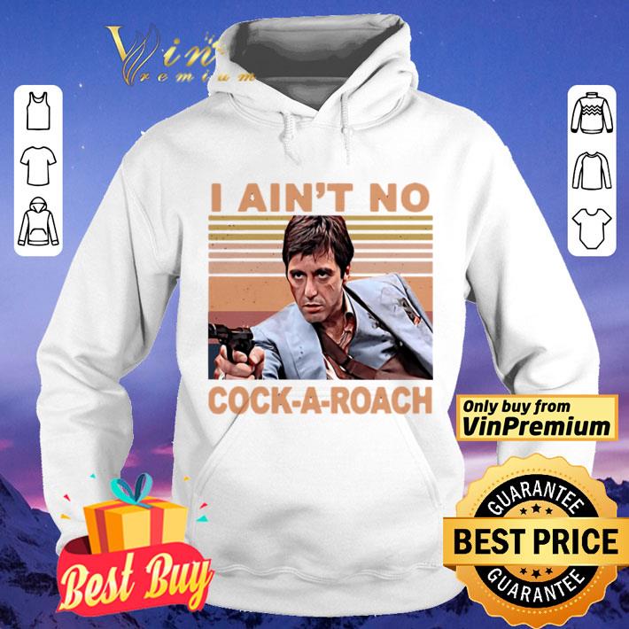 Scarface tony montana i ain’t no cock a roach vintage retro shirt