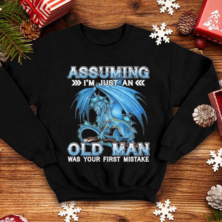 Blue Dragon Assuming I'm Just An Old Man Was Your First Mistake shirt