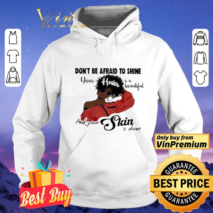 Black Girl don’t be afraid to shine your hair is so beautiful and your shin is divine shirt 465475fd black girl don t be afraid to shine your hair is so beautiful and your shin is divine shirt 4 - Black Girl don’t be afraid to shine your hair is so beautiful and your shin is divine shirt