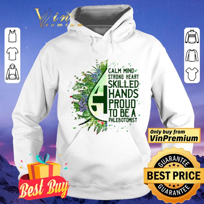 Calm mind strong heart skilled hands proud to be a phlebotomist shirt