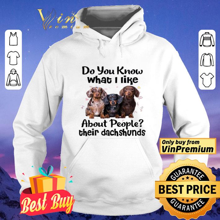 Do You Know What I Like About People Their Dachshunds shirt