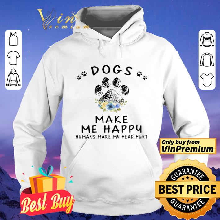 Dogs And Cannabis Make Me Happy Humans Make My Head Hurt Floral shirt 8 Dogs And Cannabis Make Me Happy Humans Make My Head Hurt Floral shirt