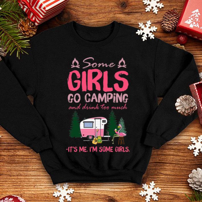 Some Girl Go Camping And Drink Too Much It’s Me I’m Some Girls shirt 12 Some Girl Go Camping And Drink Too Much It’s Me I’m Some Girls shirt