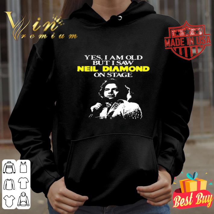Yes I Am Old But I Saw Neil Diamond Singer On Stage shirt