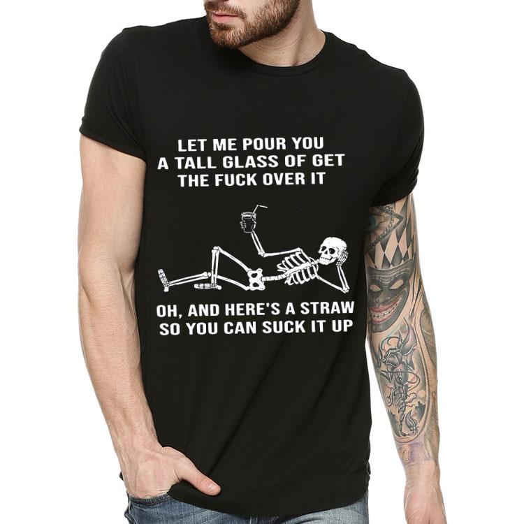 4b0276dc skeleton let me pour you a tall glass of get the fuck over it oh and here s a straw so you can suck it up shirt 4 - Skeleton Let Me Pour You A Tall Glass Of Get The Fuck Over It Oh And Here’s A Straw So You Can Suck It Up Shirt