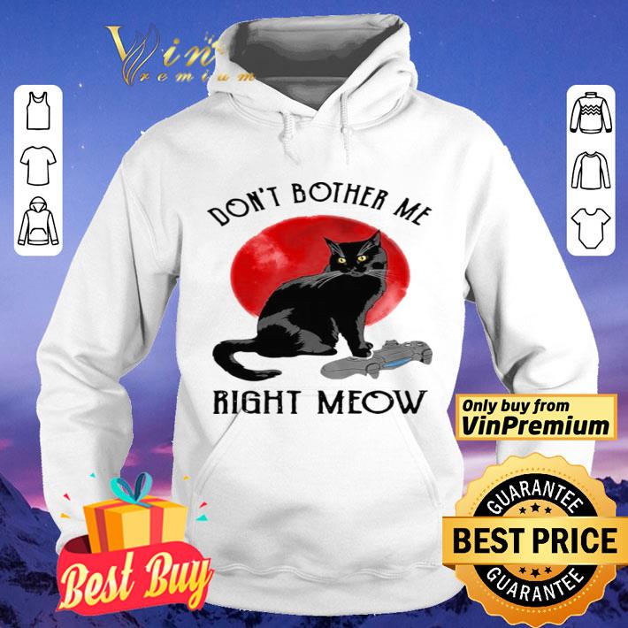 4c66ebeb awesome cat don t bother me right meow shirt 4 - Awesome Cat Don’t Bother Me Right Meow shirt