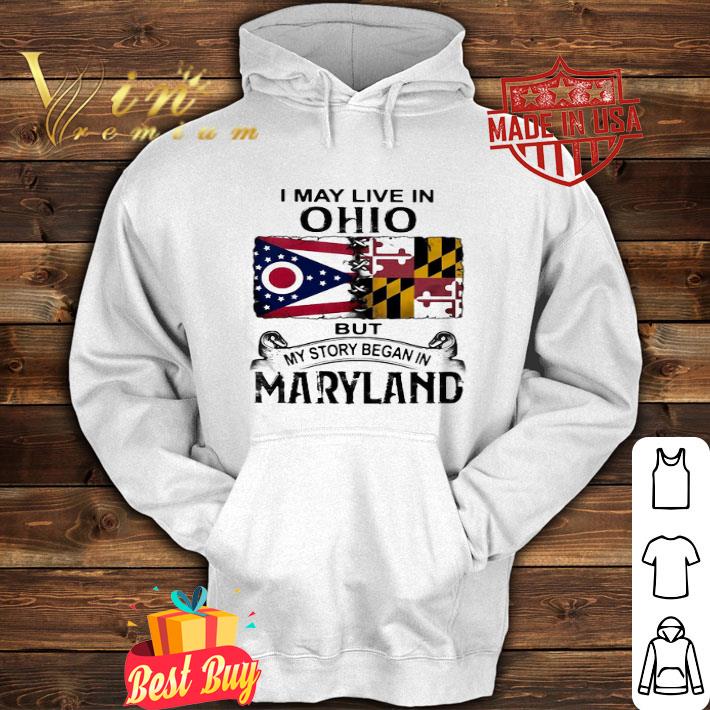 I May Live In Ohio But My Story Began In Maryland shirt