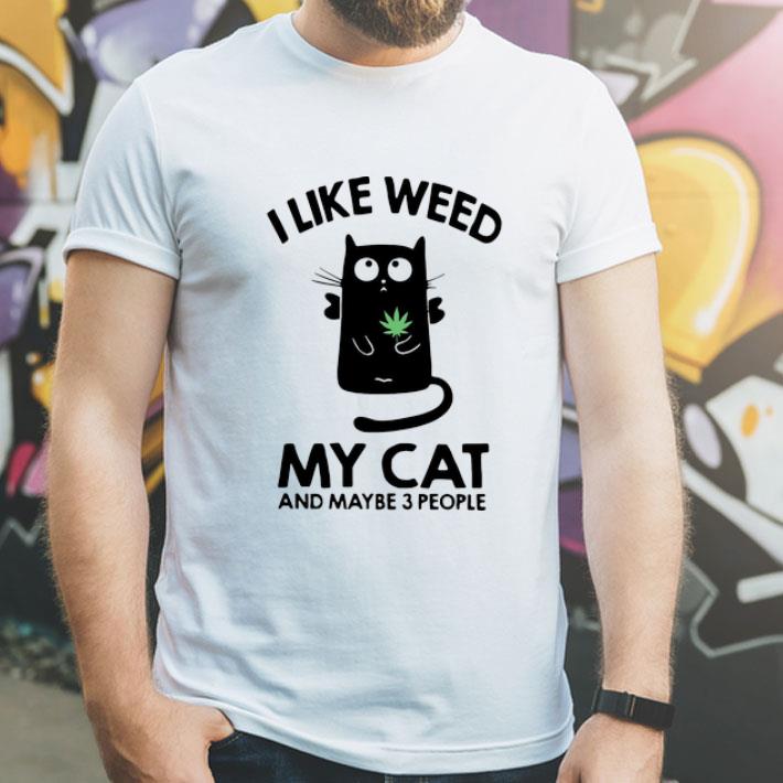 I Like Weed My Cat And Maybe 3 People shirt