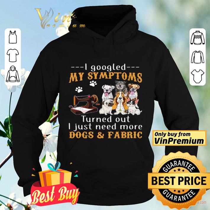 I googled my symptoms turned out I just need more dogs and fabric footprint shirt