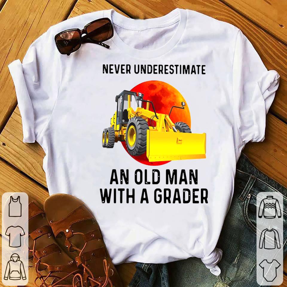 Never Underestimate An Old Man With A Grader Shirt