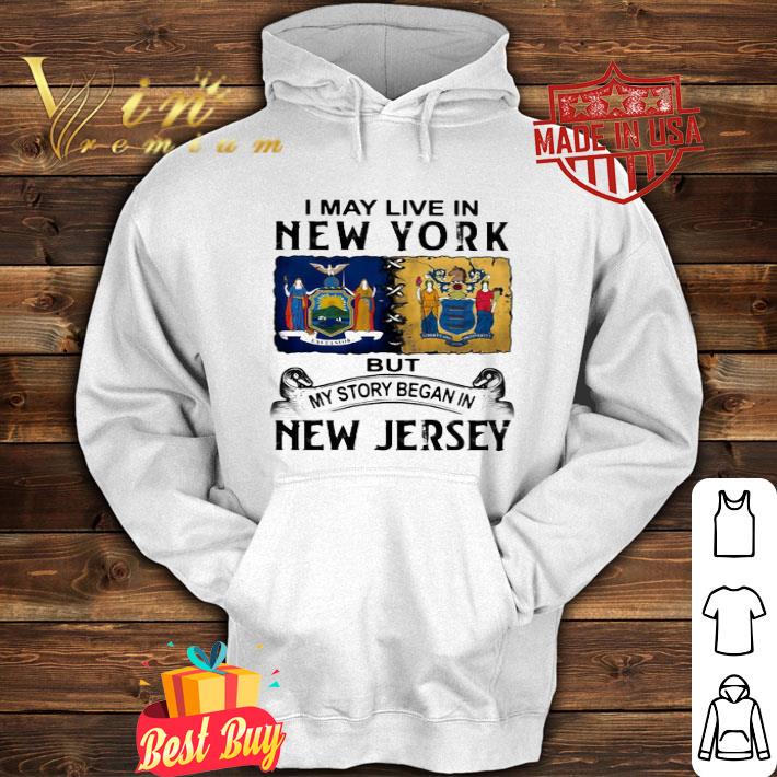 I May Live In New York But My Story Began In New Jersey shirt