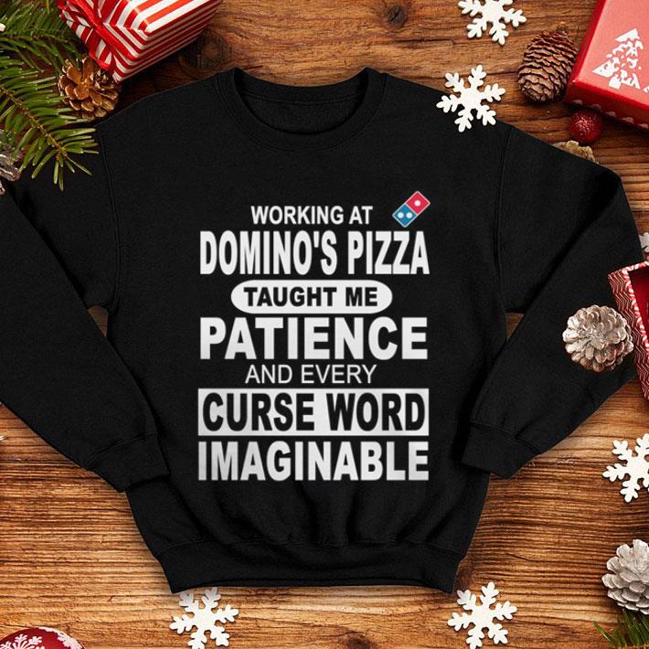 Working At Domino's Pizza Taught Me Patience And Every Curse Word Imaginable shirt