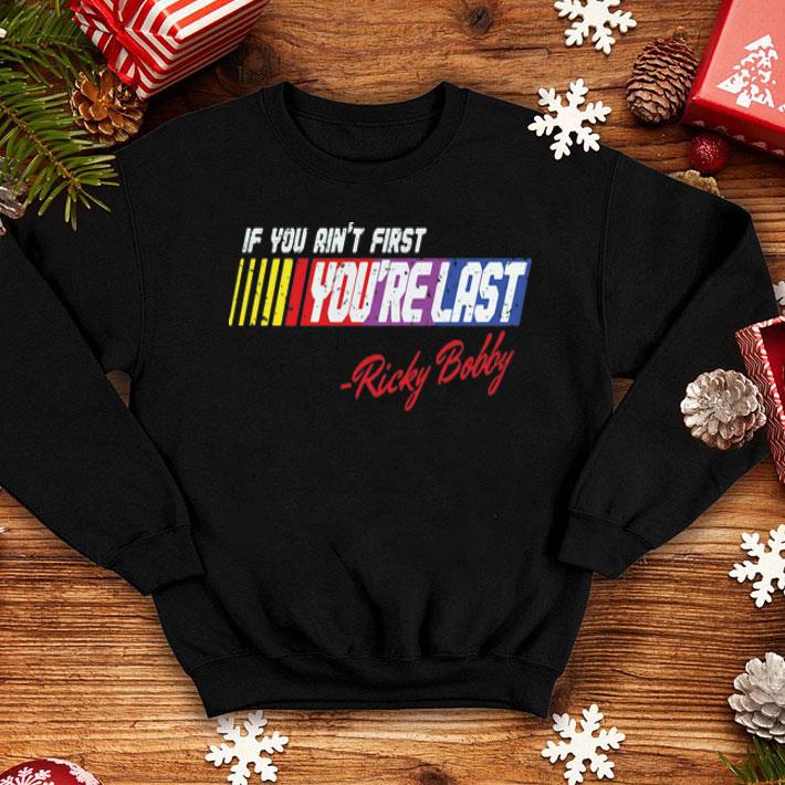 If You Ain’t First You’re Last Ricky Bobby shirt