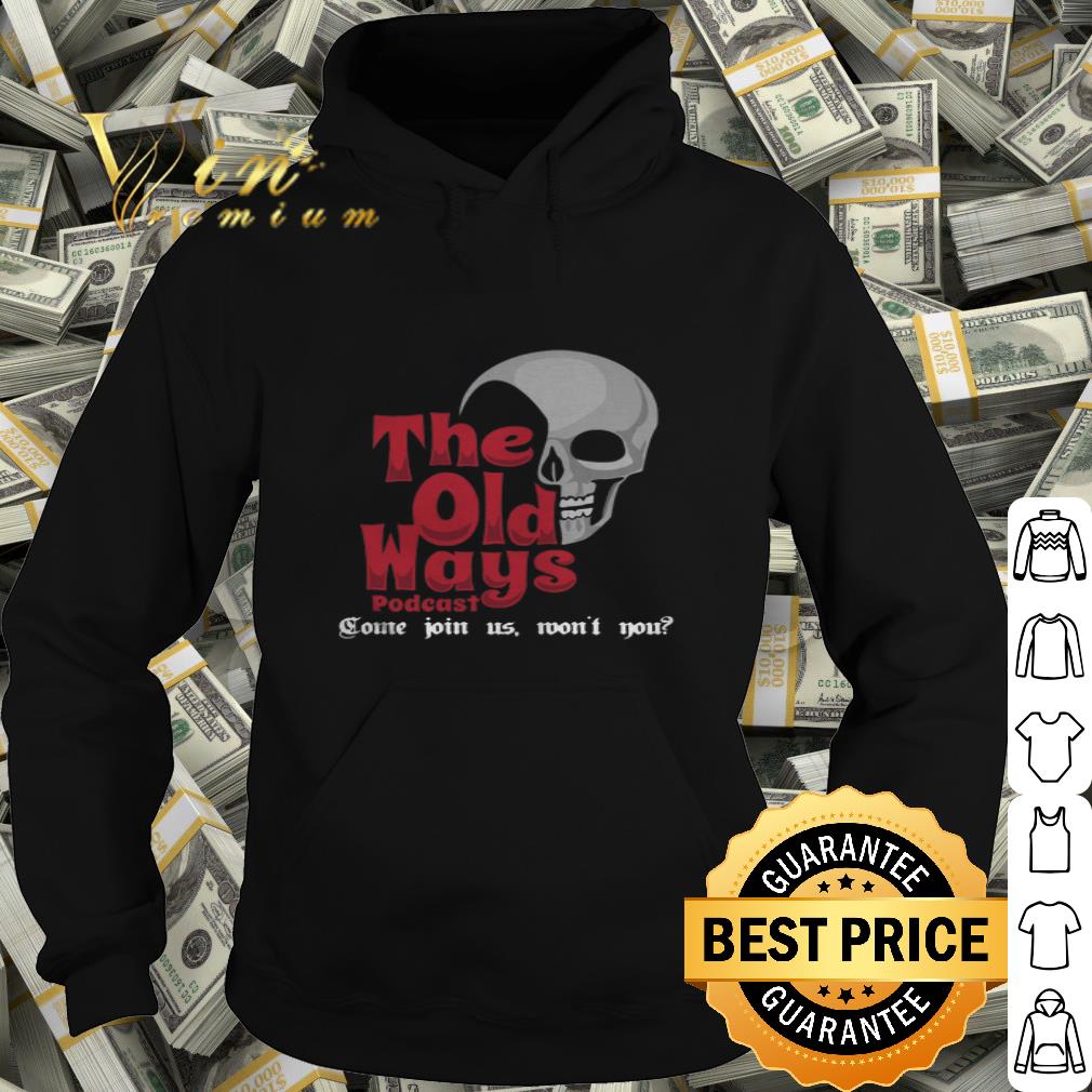 The Old Ways Podcast Skull Come Join Us Won't You shirt