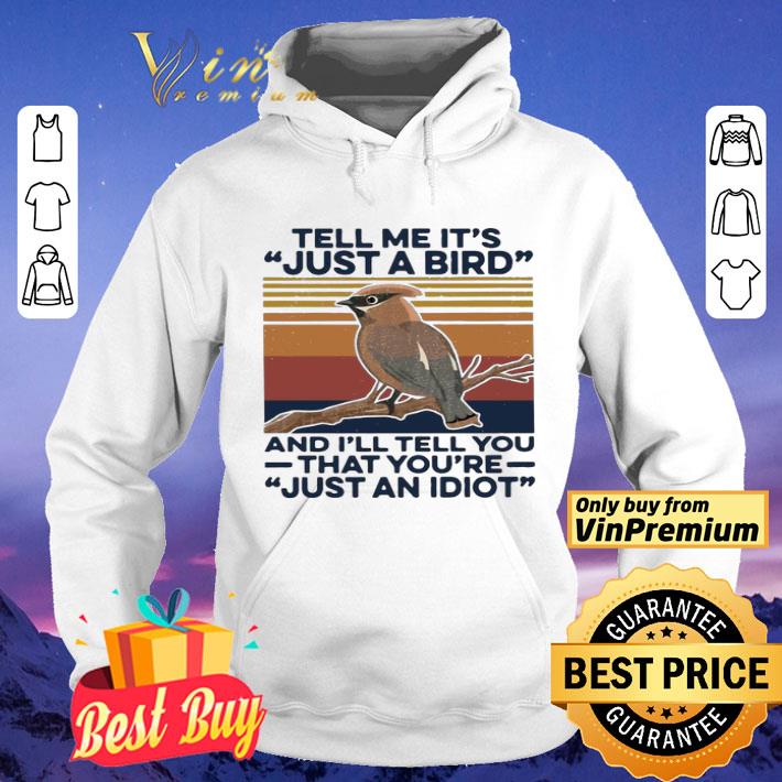 5114c412 tell me its just a bird and ill tell you that youre just an idiot vintage shirt 4 - Tell Me Its Just A Bird And Ill Tell You That Youre Just An Idiot Vintage shirt