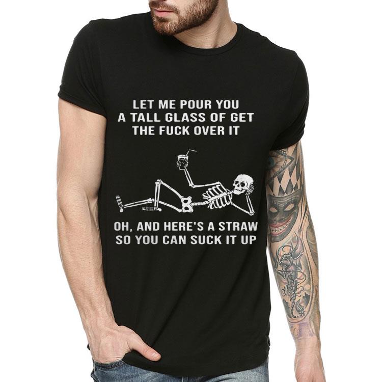 51e0b84d skeleton let me pour you a tall glass of get the fuck over it shirt 4 - Skeleton Let Me Pour You A Tall Glass Of Get The Fuck Over It Shirt