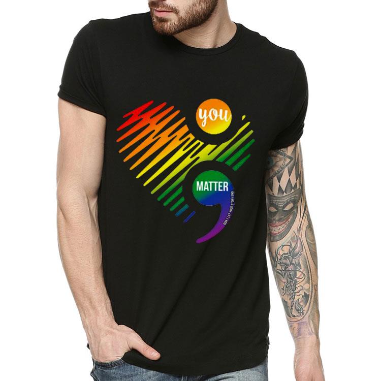 You Matter Don’t Let Your Story End Semicolon Shirt 10 You Matter Don’t Let Your Story End Semicolon Shirt