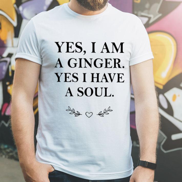 Yes I Am A Ginger Yes I Have A Soul shirt