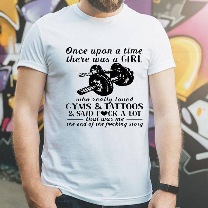 57dae622 once upon a time there was a girl who really loved gyms and tattoos shirt 4 - Once Upon A Time There Was A Girl Who Really Loved Gyms And Tattoos Shirt