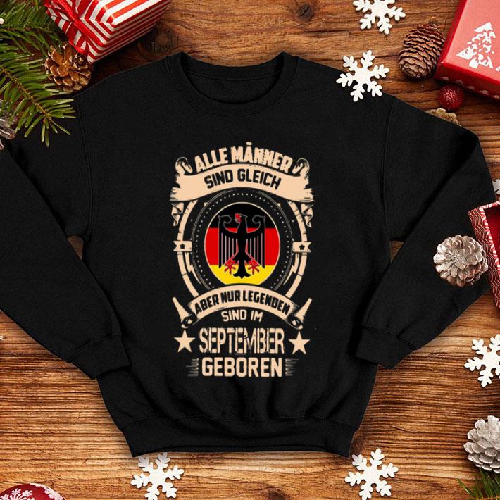 Alle Männer Sind Gleich Aber Nur Legenden Sind Im September Geboren shirt 1 Alle Männer Sind Gleich Aber Nur Legenden Sind Im September Geboren shirt