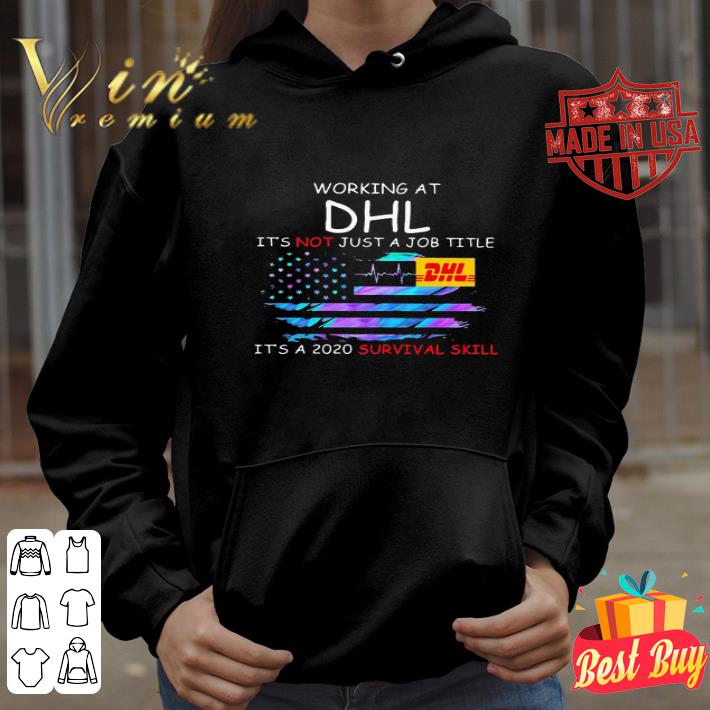 Working At Dhl It’s Not Just A Job Title It’s A 2020 Survival Skill American Flag shirt