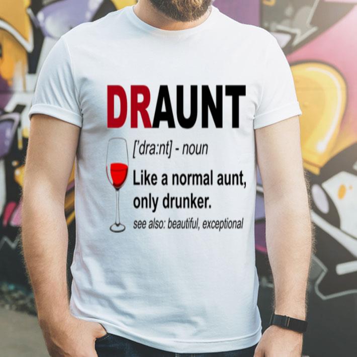 59e26a27 draunt like a normal aunt only drunker shirt 4 - Draunt Like A Normal Aunt Only Drunker shirt