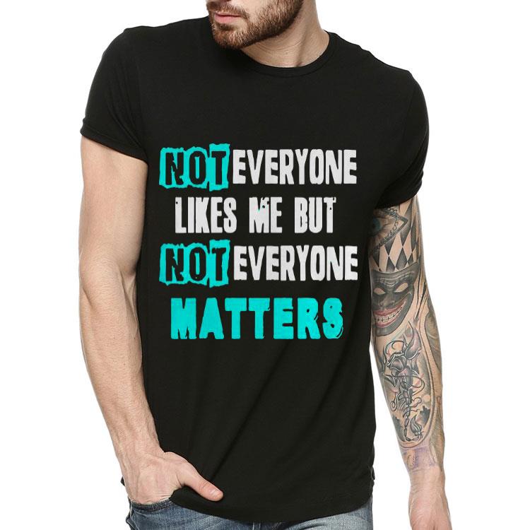 Not Everyone Matters Shirt 10 Not Everyone Matters Shirt