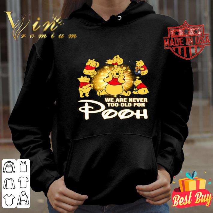 We Are Never Too Old For Winnie The Pooh Disney shirt