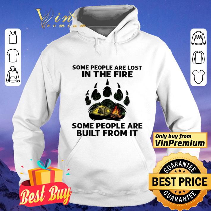 Camping Some Peole Are Lost In The Fire Some People Are Built From It shirt