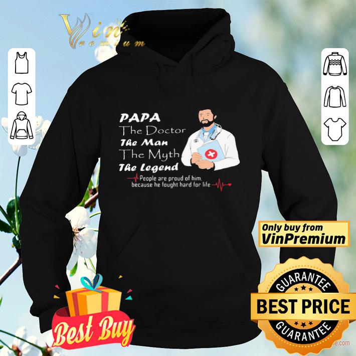 5b974434 papa the doctor the man the myth the legend people are proud of him because he fought hard for life shirt 4 - Papa The Doctor The Man The Myth The Legend People Are Proud Of Him Because He Fought Hard For Life shirt
